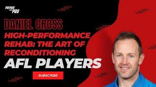 Daniel Cross: High-Performance Rehab: The Art of Reconditioning AFL players