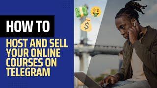 How to host and sell your online courses on Telegram