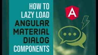 How to Lazy Load Angular Material Dialog Components