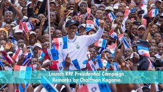 Launch of RPF Presidential Campaign | Remarks by Chairman Kagame.