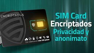 SIM Card Cifrada de Encriptados. Privacidad y anonimato en más de 200 países 