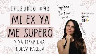93 | Mi Ex ya me Superó: y ya tiene una nueva pareja - Supéralo Por Favor | Podcast en Español
