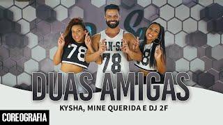 Duas Amigas - Kysha, Mine Querida e DJ 2F - Dan-Sa / Daniel Saboya (Coreografia)