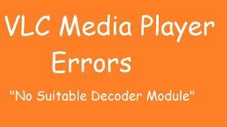 VLC Error "No suitable decoder module"