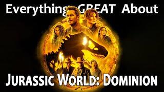 Everything GREAT About Jurassic World: Dominion!