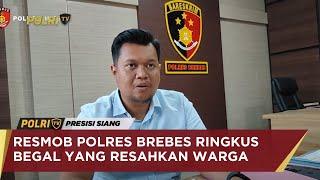 RESMOB POLRES BREBES RINGKUS BEGAL YANG RESAHKAN WARGA