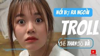 Troll nói vợ ra ngoài để thay đồ và | Hồng Anh 1M