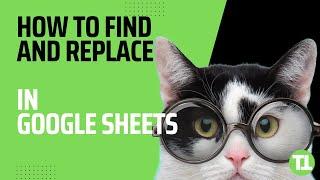 How to Find and Replace in Google Sheets - 3 Best Ways