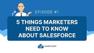 MarCloud Podcast #1 - 5 Things Marketers Need to Know About Salesforce