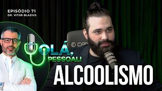 Alcoolismo: Causas, Sintomas e Tratamento - Dr. Vitor Blazius | Olá, Pessoal #71