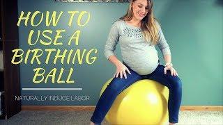 How to Use a Birthing Ball: Naturally Induce Labor