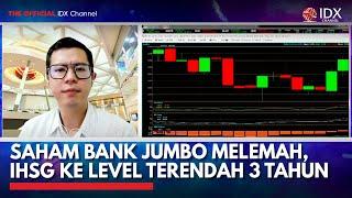 Saham Bank Jumbo Melemah, IHSG ke Level Terendah 3 Tahun | IDX CHANNEL