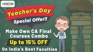 Teacher's Day Offer! Make Your Own CA Final Courses Combo & Get up to 15% Off | Limited Time Offer