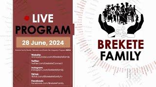 BREKETE FAMILY PROGRAM 29TH JUNE 2024