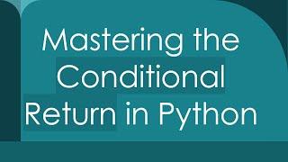 Mastering the Conditional Return in Python