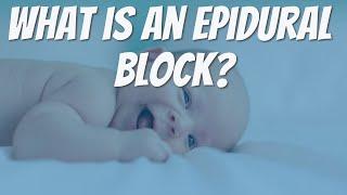 WHAT IS AN EPIDURAL BLOCK?