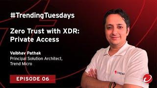 #TrendingTuesdays S2 EO6: Zero-Trust With XDR - Private Access