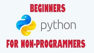 Beginners Python Programming for Non-programmers!