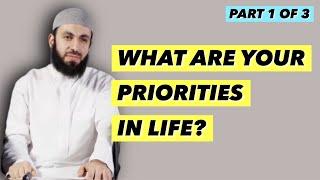 PART 1 OF 3 | WHAT ARE YOUR PRIORITIES? | SHEIKH BILAL ASSAD | MOTIVATION | SELF IMPROVEMENT | ISLAM