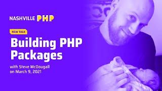 Nashville PHP Meetup: 2020-03-09. Building PHP Packages with Steve McDougal