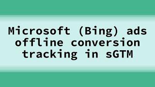 Microsoft (Bing) ads offline conversion tracking setup [step-by-step guide]