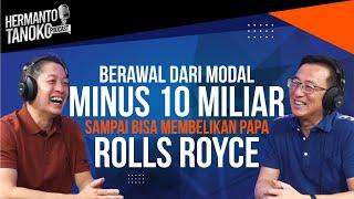 DARI MODAL MINUS 10M, SAMPAI BISA MEMBELIKAN PAPA ROLLS ROYCE! Hanjaya Adikarjo - Hermanto Tanoko