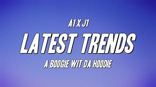 A1 x J1 - Latest Trends ft. A Boogie Wit da Hoodie (Lyrics)