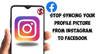 How To Stop Syncing Your Profile Picture From Instagram To Facebook (Quick Fix)