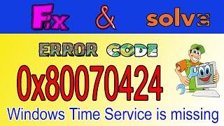 FIX ERROR CODE 0x80070424 || [SOLVED] Windows Time Service is Missing || service does not exist 2020