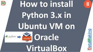 How to install Python 3.x in Ubuntu VM on Oracle VirtualBox | Part 8 | Data Making | DM | DataMaking