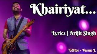 Khairiyat (Lyrics) || Arijit Singh || Editor -Varun Jojare