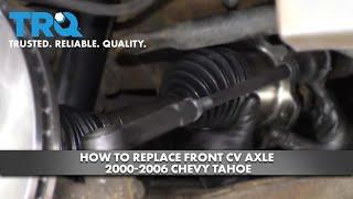 How to Replace Front CV Axle 2000-2006 Chevy Tahoe