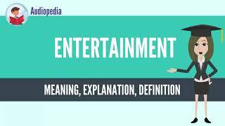 What Is ENTERTAINMENT? ENTERTAINMENT Definition & Meaning