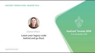 Leave your legacy code behind and go Nuxt by Debbie O'Brien