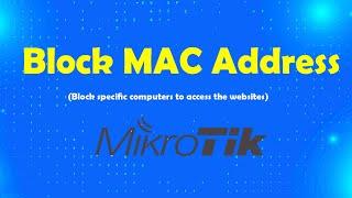 Block Users with MAC Address in Mikrotik Router | Msolved Tech