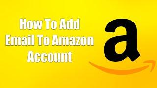 How To Add Email To Amazon Account