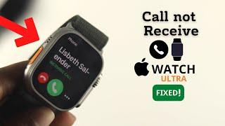 Fix- Calls Not Receiving on Apple Watch Ultra!