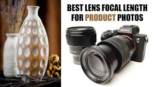 Best Lens (Focal Length) for Product Photography