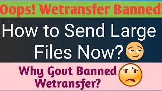 Why Should You Stop using Wetransfer|Wetransfer not Working in India|Best alternatives of Wetransfer
