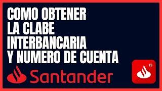 Como obtener la Clabe interbancaria, Numero de cuenta de Santander 2023