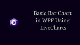 Basic Bar Chart in WPF Using LiveCharts
