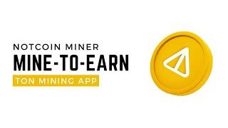 Notcoin Miner | Free Ton Mining | Mine-to-Earn | Real Or Fake?