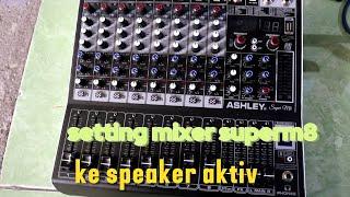 CARA SETTING MIXER ASHLEY SUPER M8 KE SPEAKER AKTIV