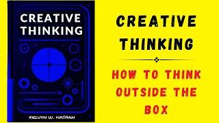 Creative Thinking: How To Think Outside The Box (Audiobook)