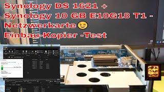 Synology DS 1621 + Synology 10 GB E10G18T1 -Netzwerkarte-Einbau-Kopier -Test