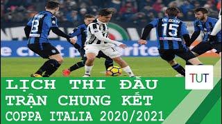 Lịch thi đấu trận Chung kết Cúp Quốc gia Ý | Coppa Italia 2020/2021