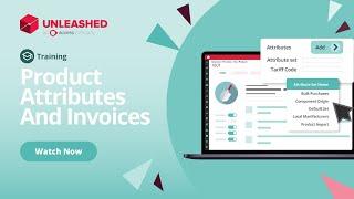 Product Attributes And Invoices | Unleashed Inventory Management Training Academy