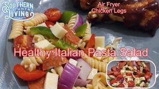 Healthy Italian Pasta Salad  --  Air Fryer Chicken Legs  -- What's For Dinner