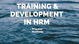 TRAINING & DEVELOPMENT in HUMAN RESOURCE MANAGEMENT | DEFINITION | PROCESS | EVALUATION | PART I