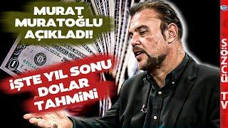 Murat Muratoğlu'ndan Korkutan Yıl Sonu Dolar Kuru Tahmini!